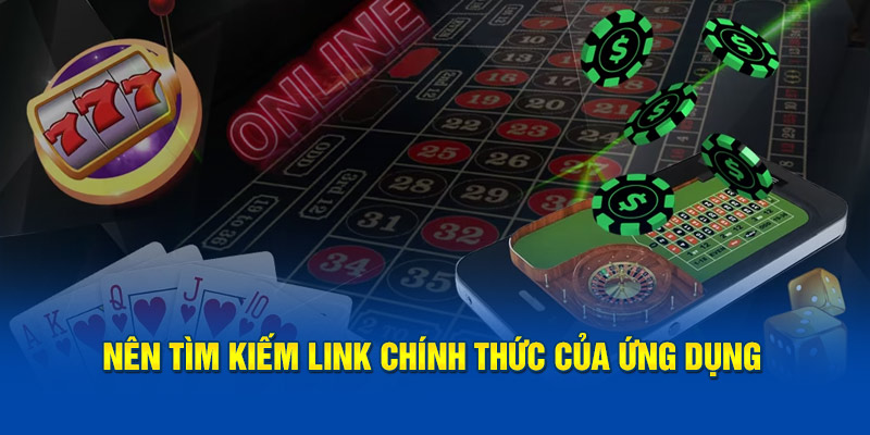 Nên tìm kiếm link chính thức của ứng dụng