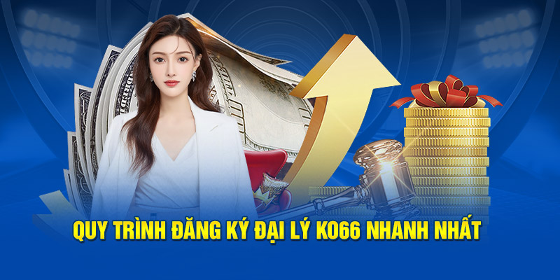 Quy trình đăng ký đại lý Ko66 nhanh nhất