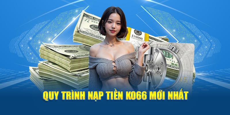 Quy trình nạp tiền Ko66 mới nhất